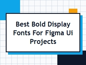Best Bold Display Fonts for Figma Ui Projects