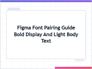 Figma Font Pairing Guide: Bold Display and Light Body Text Combinations