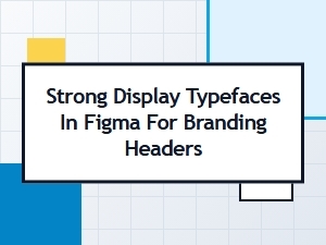 Best Bold Display Typefaces in Figma for Branding Headers