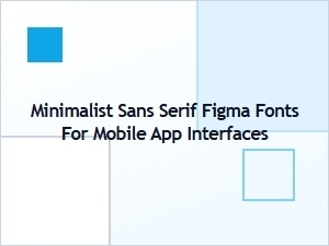 Minimalist Sans Serif Figma Fonts for Mobile App Interfaces