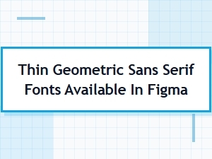 Thin Geometric Sans Serif Fonts for Figma: Minimal Design Collection