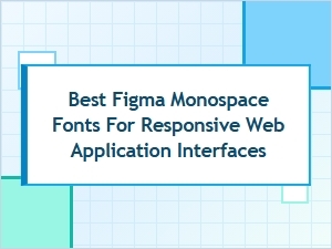 Best Figma Monospace Fonts for Responsive Web Application Interfaces