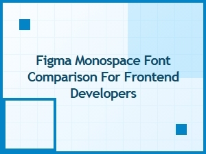Best Monospace Fonts in Figma: a Comparison Guide for Frontend Developers
