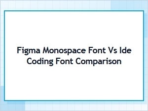 Figma Monospace Font vs Ide Coding Font: a Complete Comparison Guide