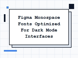 Best Monospace Fonts for Figma Dark Mode Interfaces