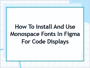 How to Install and Use Monospace Fonts in Figma for Code Displays