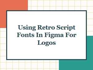Retro Script Fonts in Figma for Logo Design