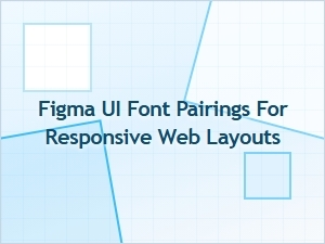 Figma Ui Font Pairings for Responsive Web Layouts