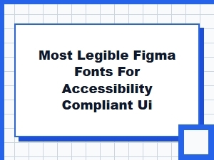 Most Legible Figma Fonts for Accessibility-Compliant Ui Design